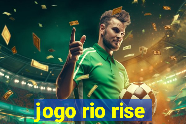 jogo rio rise